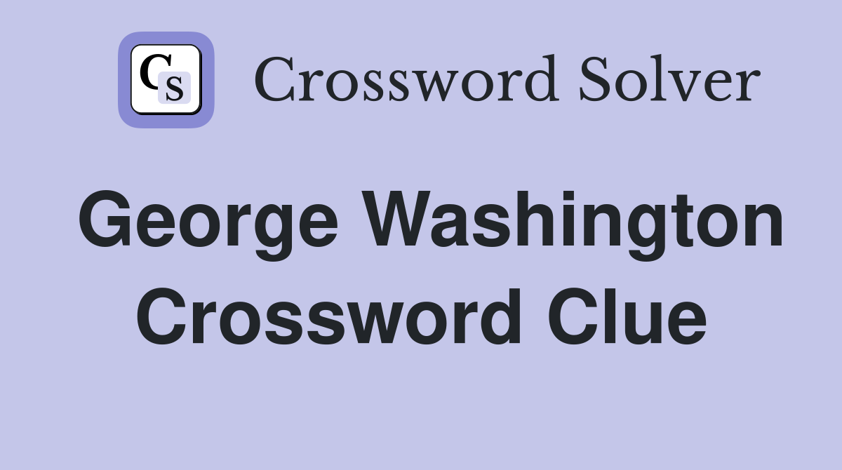 George Washington Crossword Clue