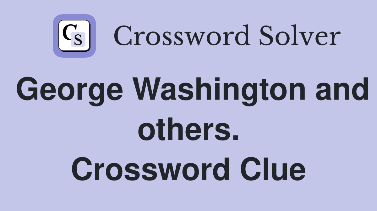 George Washington and others. Crossword Clue