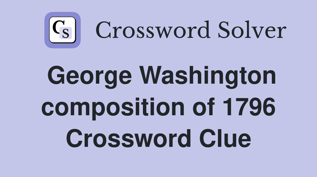 George Washington composition of 1796 Crossword Clue