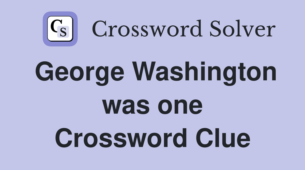 George Washington was one Crossword Clue