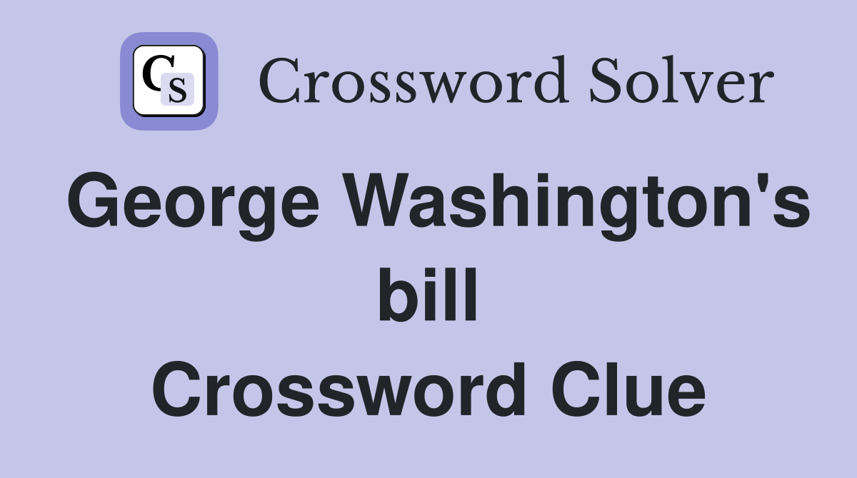 George Washington's bill Crossword Clue