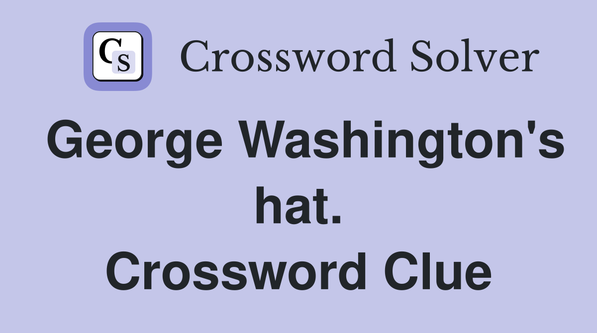 George Washington's hat. Crossword Clue