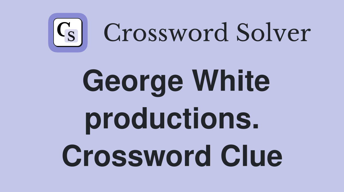 George White productions. Crossword Clue