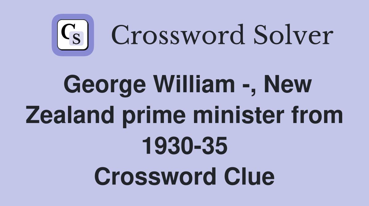 George William -, New Zealand prime minister from 1930-35 Crossword Clue