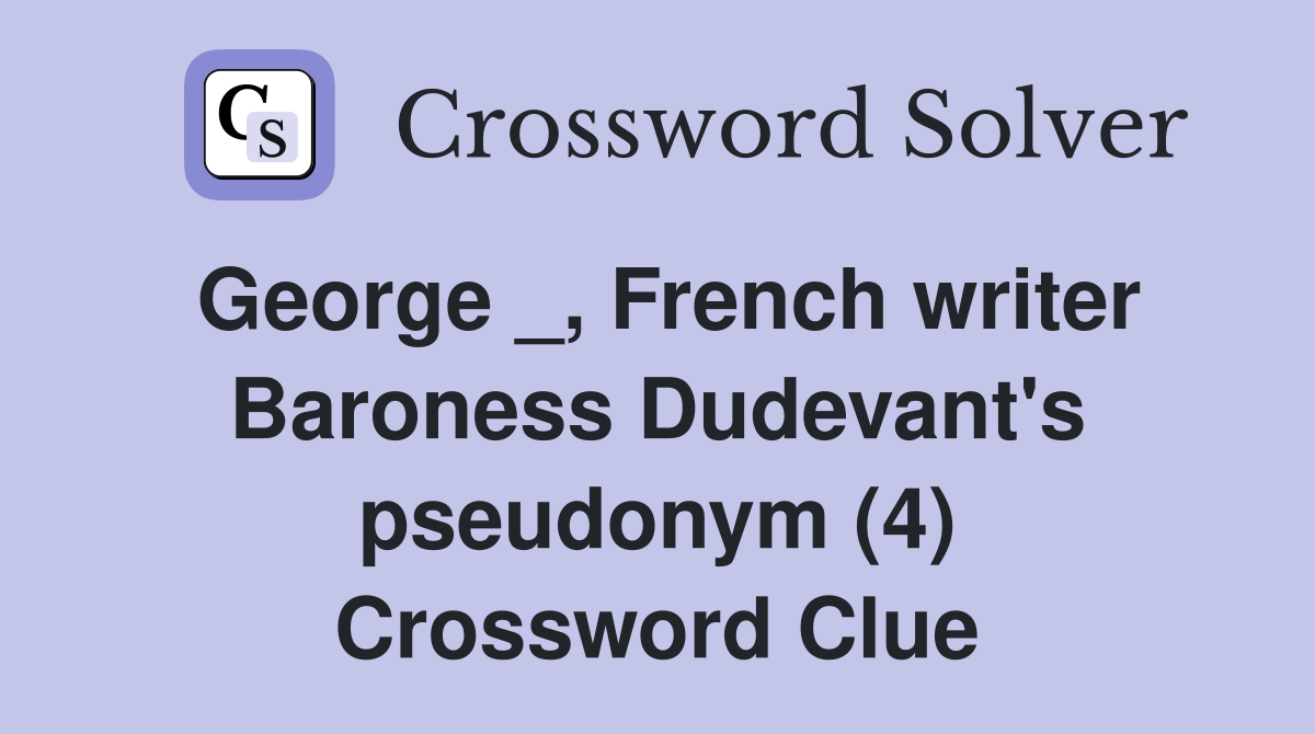 George _, French writer Baroness Dudevant's pseudonym (4) Crossword Clue