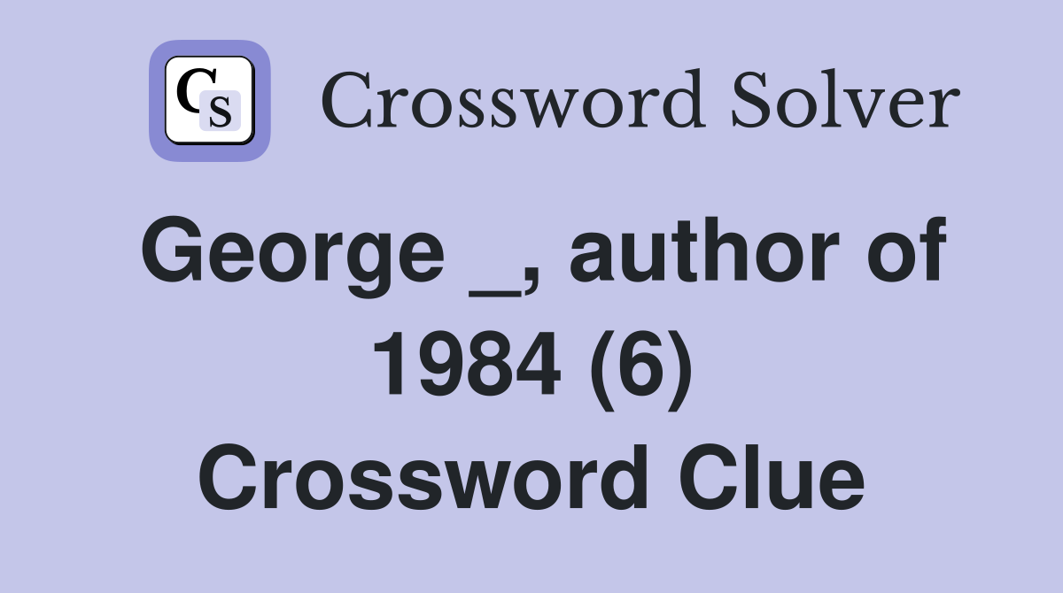 George _, author of 1984 (6) Crossword Clue