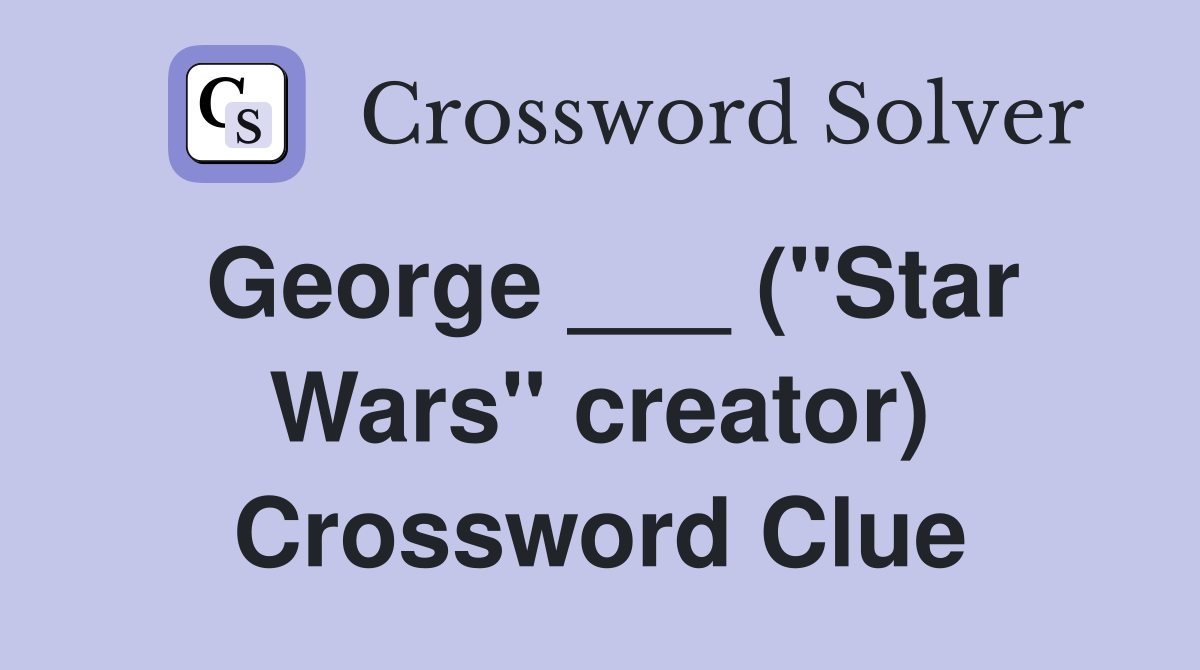 George ___ ("Star Wars" creator) Crossword Clue
