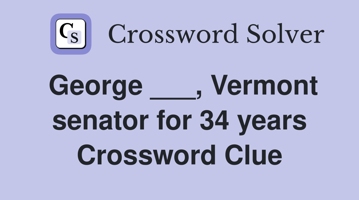 George ___, Vermont senator for 34 years Crossword Clue