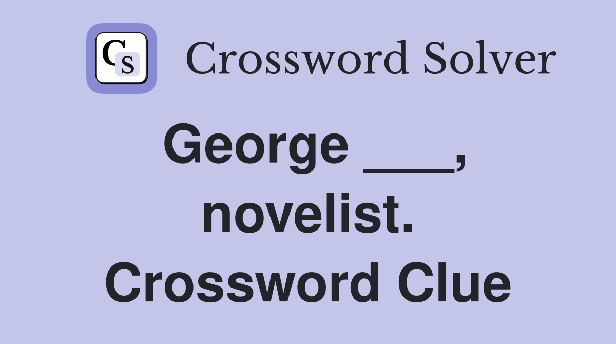 George ___, novelist. Crossword Clue