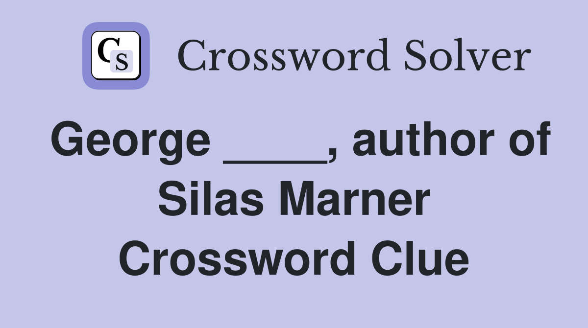 George ____, author of Silas Marner Crossword Clue
