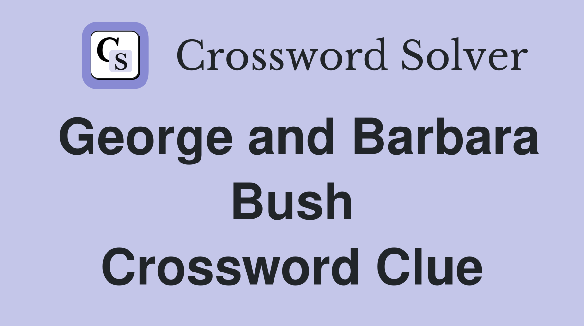 George and Barbara Bush Crossword Clue