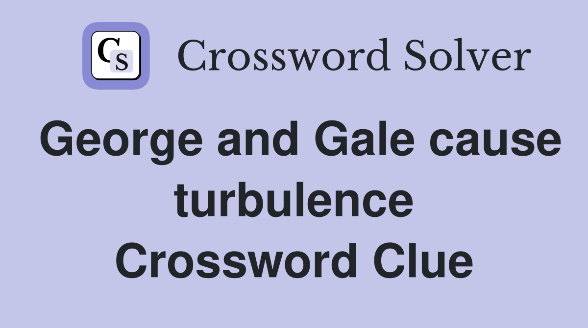 George and Gale cause turbulence Crossword Clue