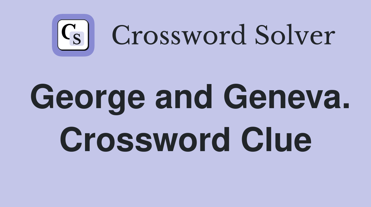 George and Geneva. Crossword Clue