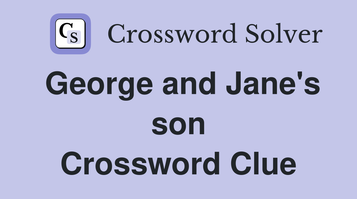 George and Jane's son Crossword Clue