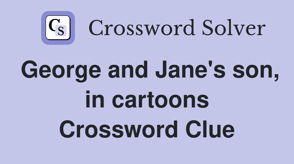 George and Jane's son, in cartoons Crossword Clue