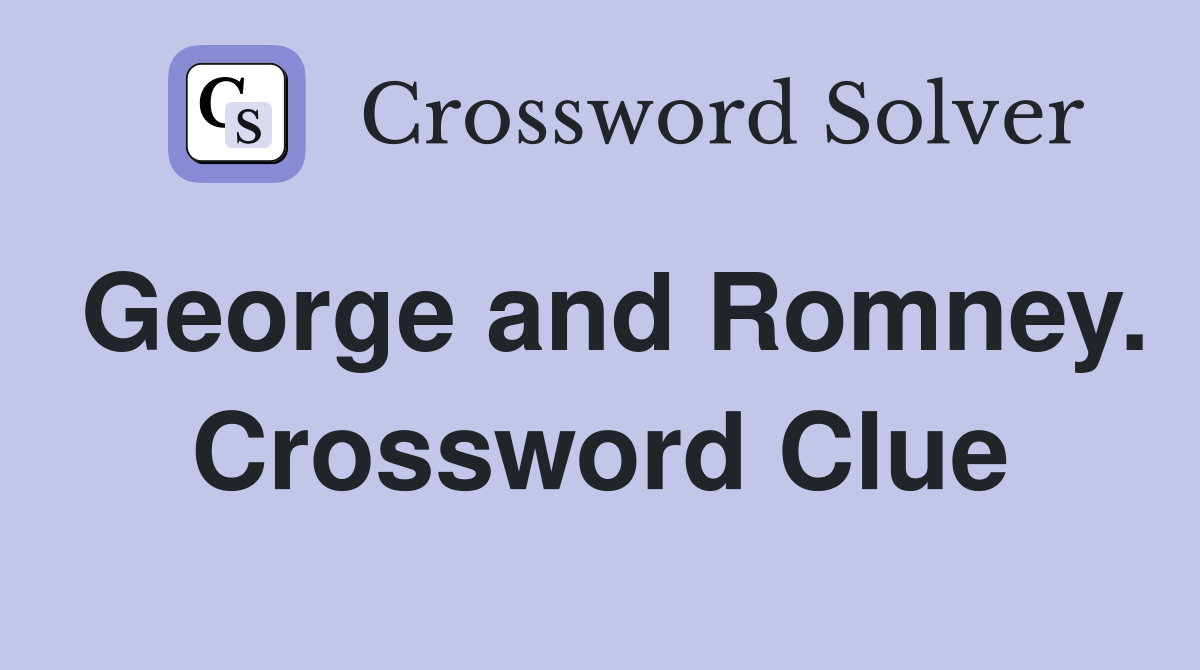 George and Romney. Crossword Clue