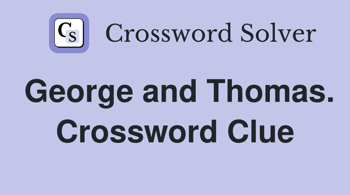 George and Thomas. Crossword Clue