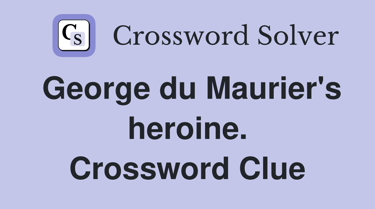 George du Maurier's heroine. Crossword Clue
