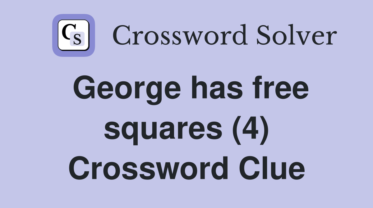 George has free squares (4) Crossword Clue