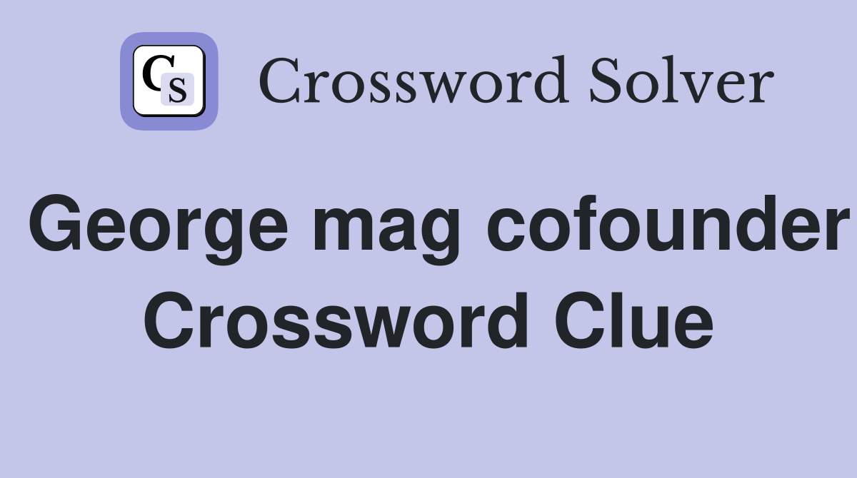George mag cofounder Crossword Clue