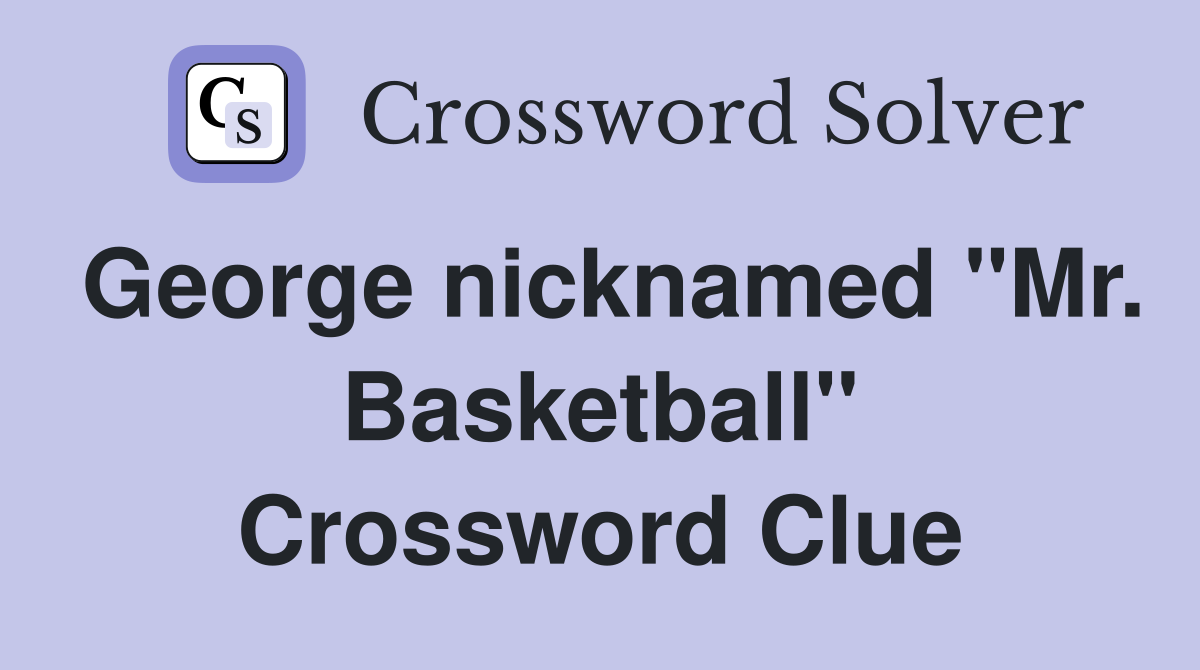 George nicknamed "Mr. Basketball" Crossword Clue