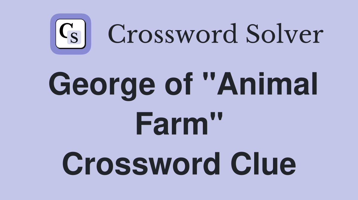 George of "Animal Farm" Crossword Clue