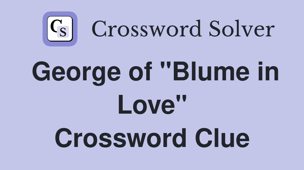 George of "Blume in Love" Crossword Clue