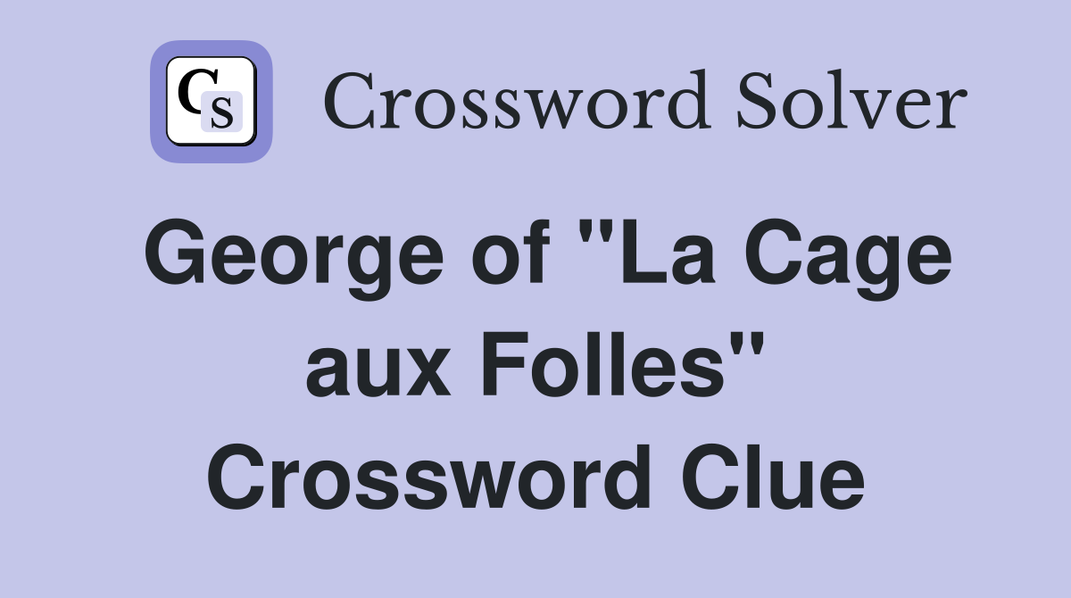 George of "La Cage aux Folles" Crossword Clue