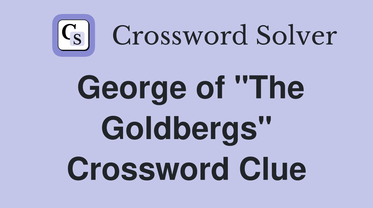 George of "The Goldbergs" Crossword Clue