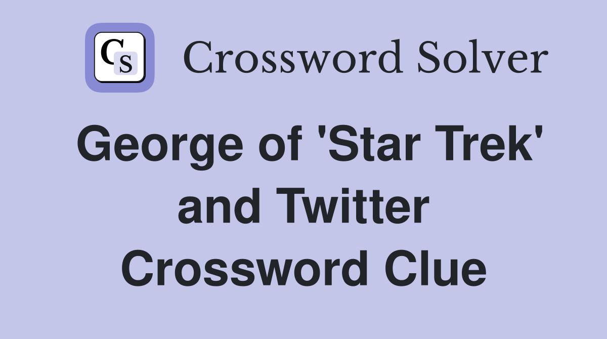 George of 'Star Trek' and Twitter Crossword Clue