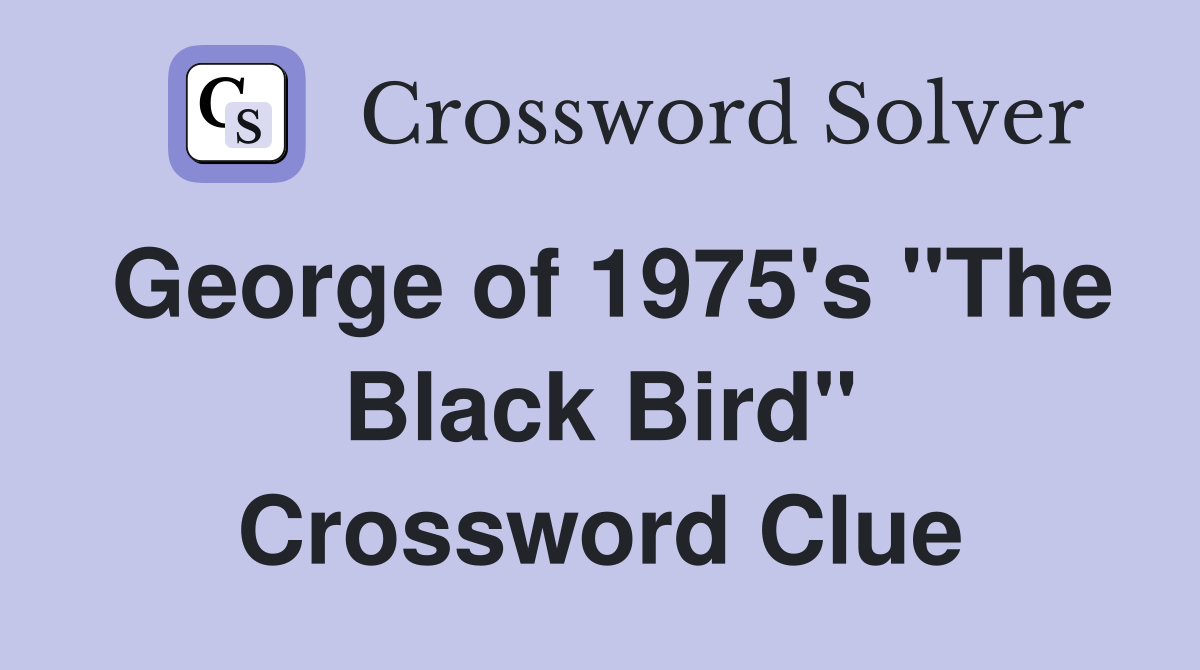 George of 1975's "The Black Bird" Crossword Clue