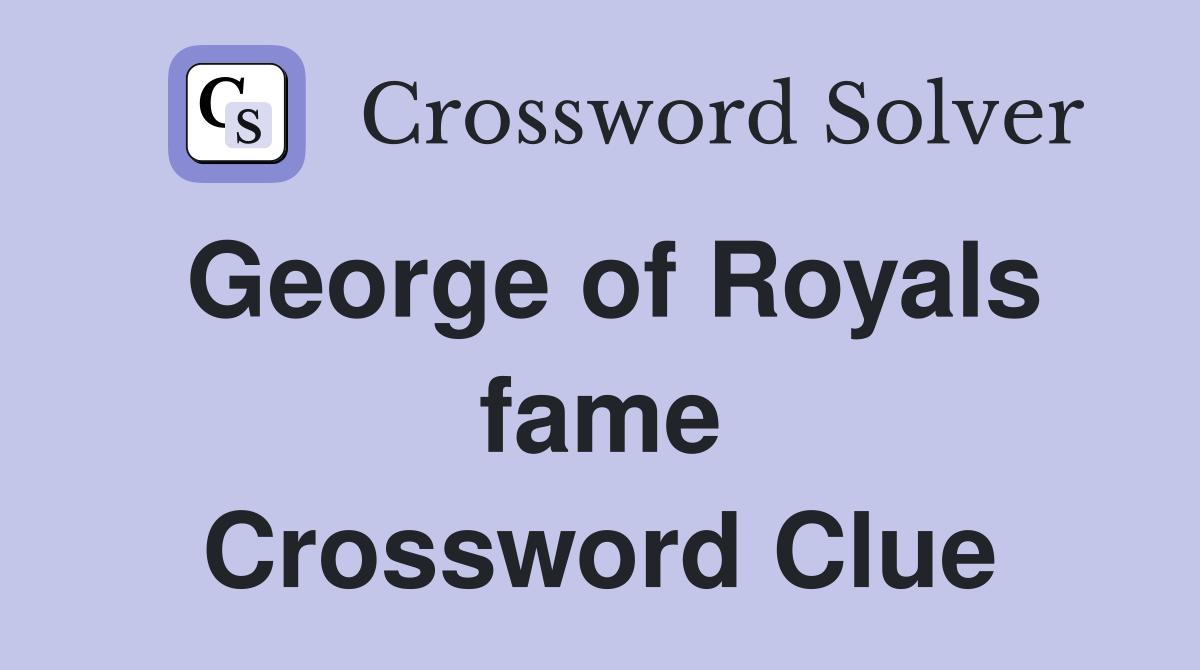 George of Royals fame Crossword Clue
