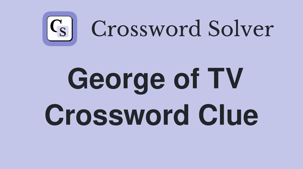 George of TV Crossword Clue