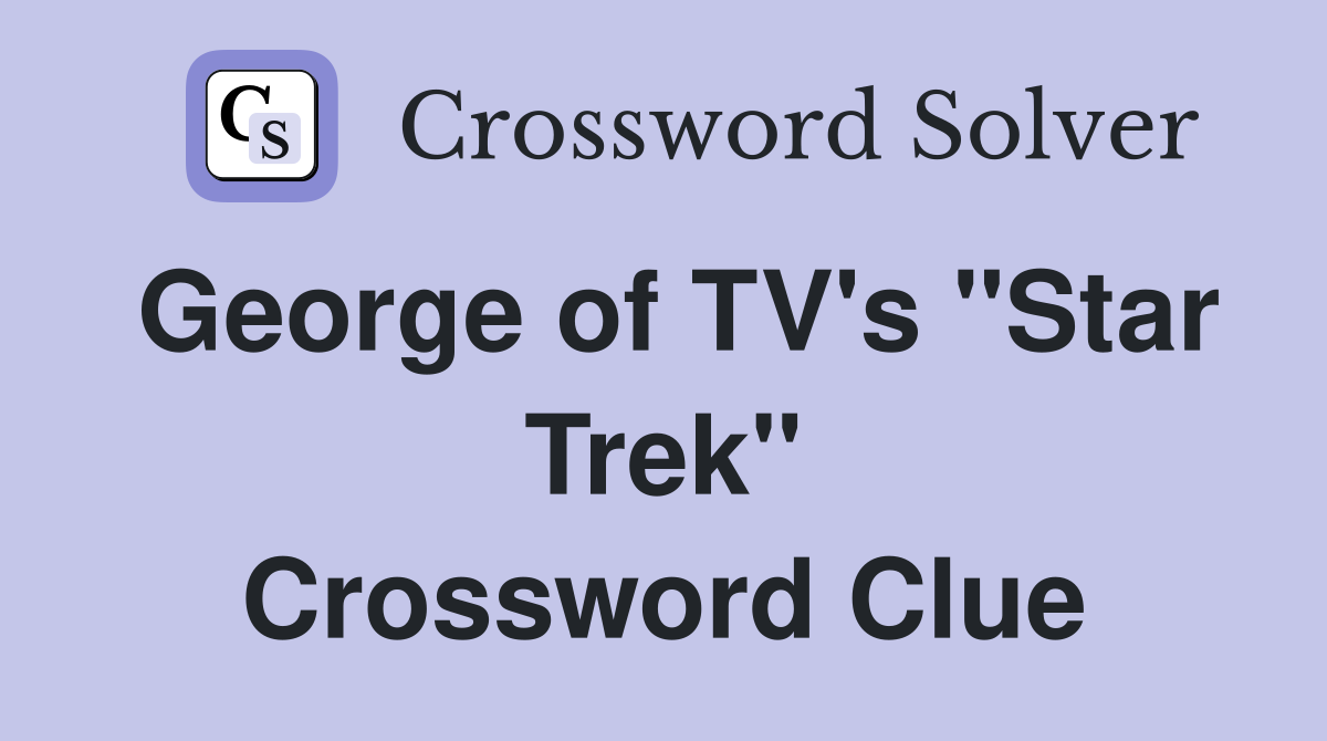 George of TV's "Star Trek" Crossword Clue
