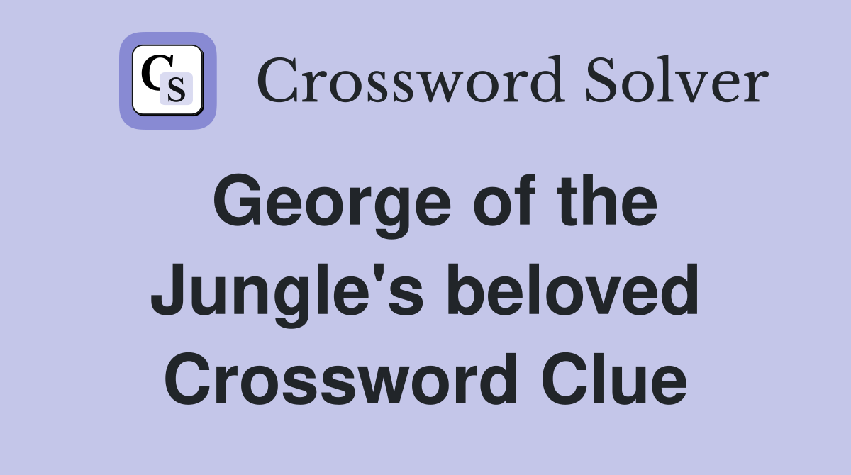 George of the Jungle's beloved Crossword Clue