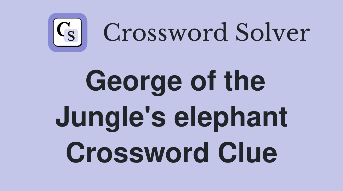 George of the Jungle's elephant Crossword Clue