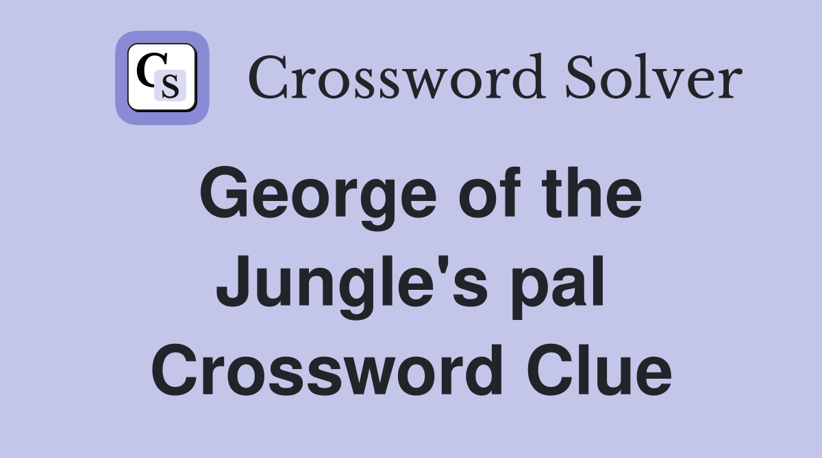 George of the Jungle's pal Crossword Clue