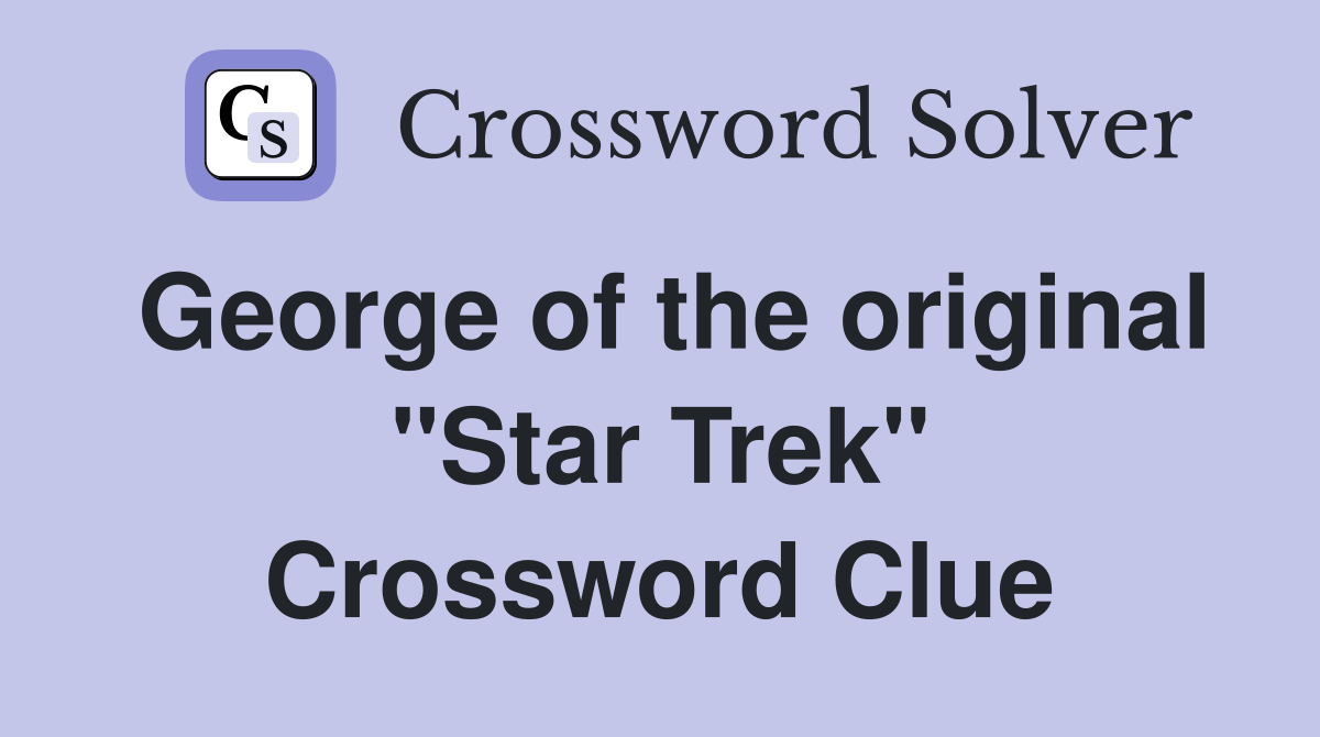George of the original "Star Trek" Crossword Clue