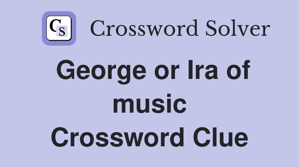 George or Ira of music Crossword Clue
