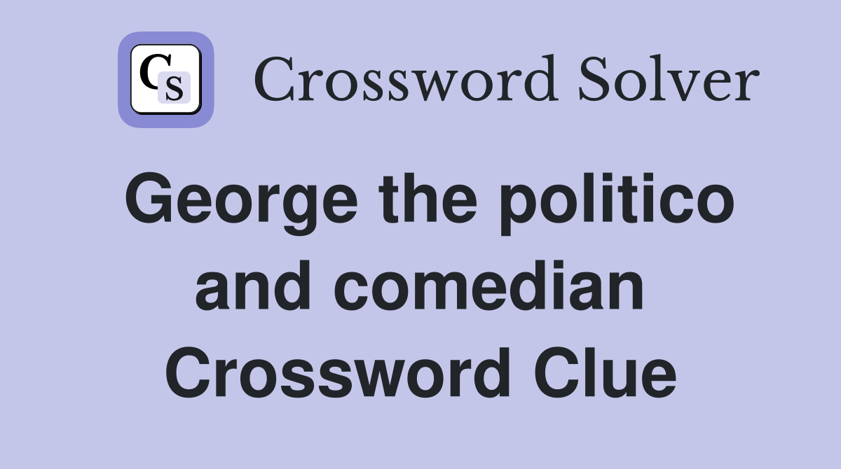 George the politico and comedian Crossword Clue
