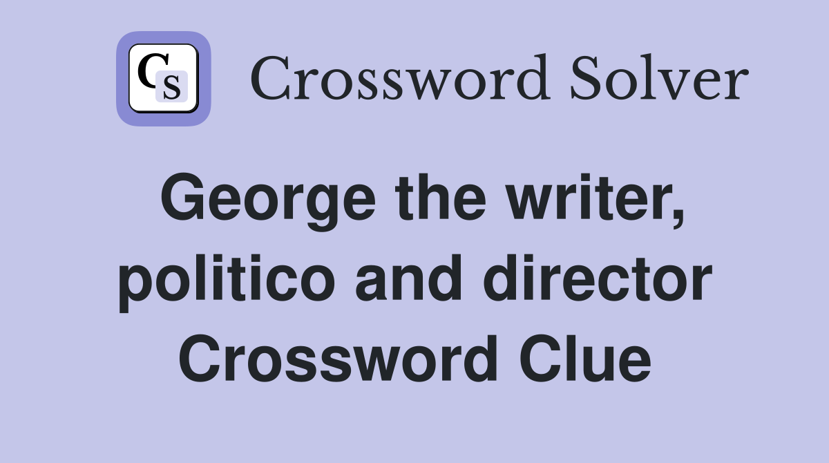George the writer, politico and director Crossword Clue
