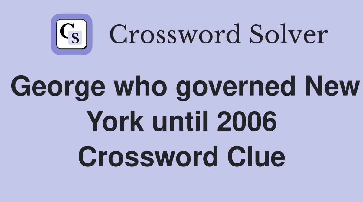 George who governed New York until 2006 Crossword Clue