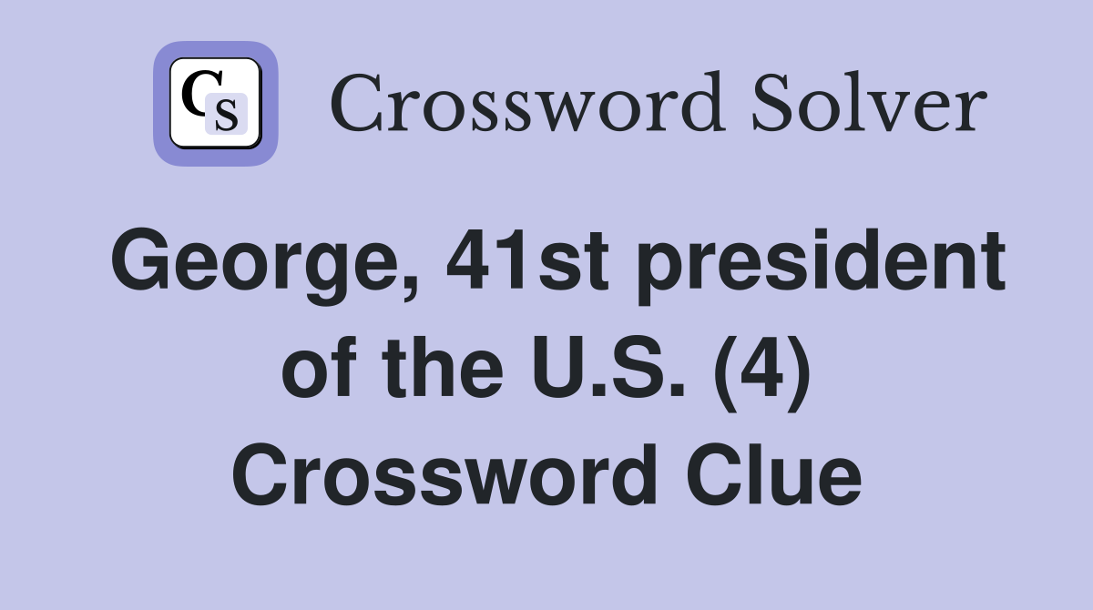 George, 41st president of the U.S. (4) Crossword Clue