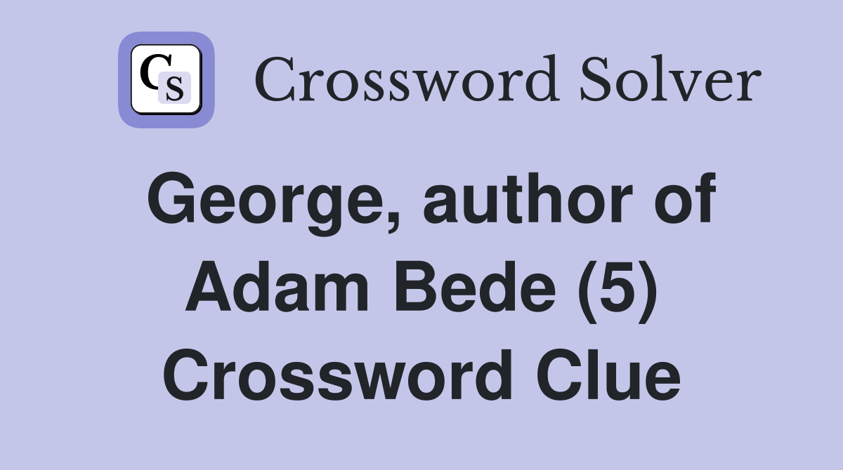 George, author of Adam Bede (5) Crossword Clue