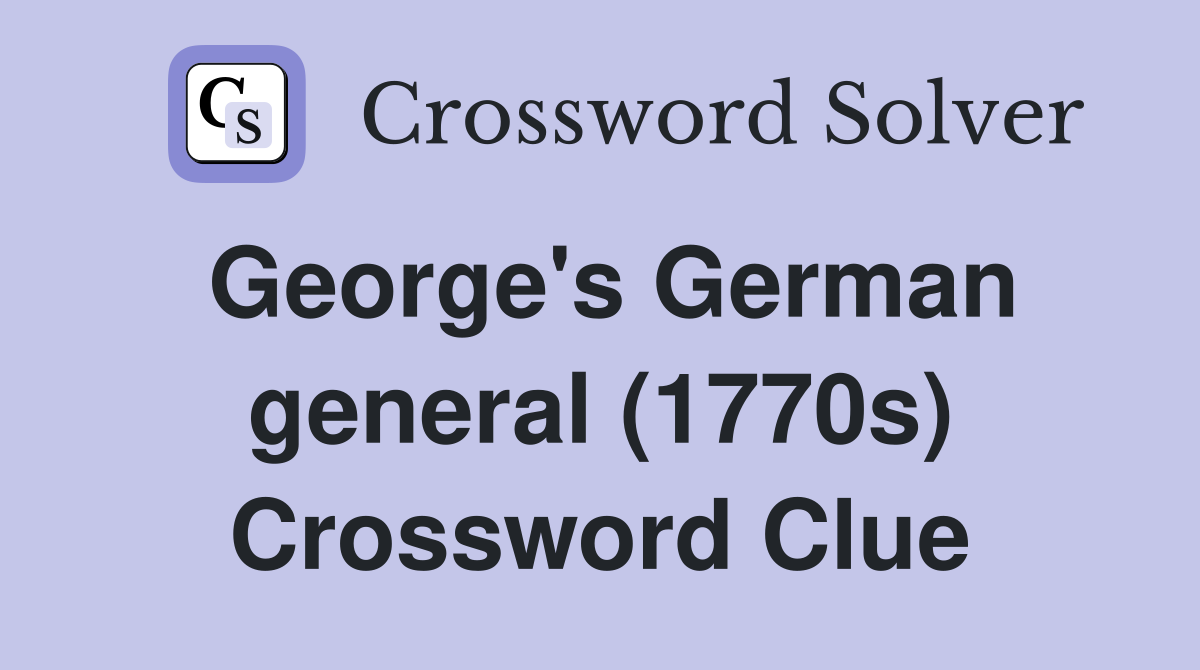George's German general (1770s) Crossword Clue