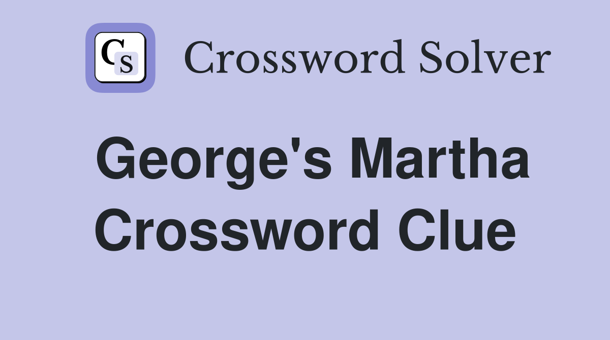 George's Martha Crossword Clue