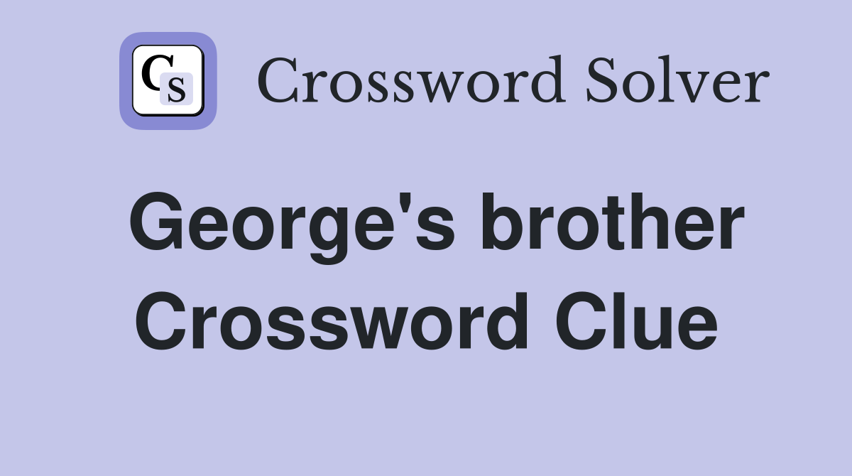 George's brother Crossword Clue