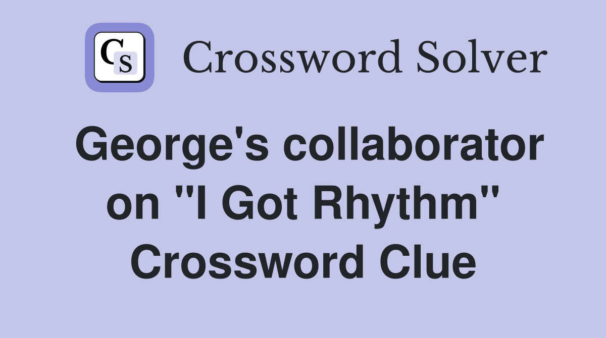George's collaborator on "I Got Rhythm" Crossword Clue