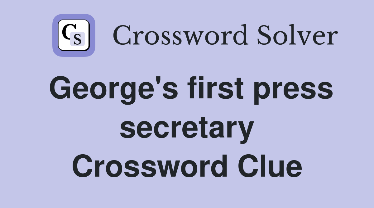 George's first press secretary Crossword Clue