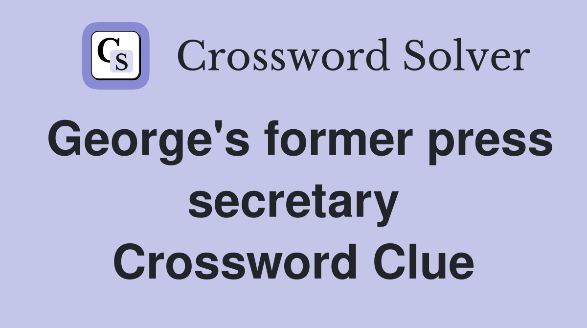 George's former press secretary Crossword Clue